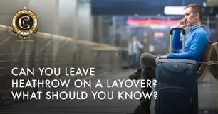 Can You Leave Heathrow on a Layover? What Should You Know?
