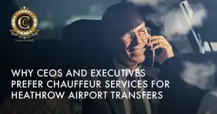 Why CEOs and Executives Prefer Chauffeur Services for Heathrow Airport Transfers
