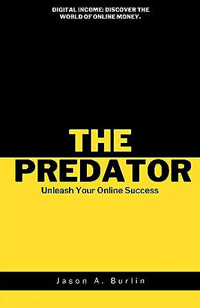 The Predator, Unleash Your Online Success ebook by Jason Burlin