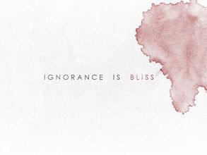 Ignorance is bliss