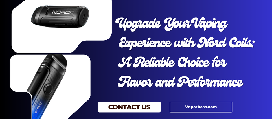 Upgrade Your Vaping Experience with Nord Coils: A Reliable Choice for Flavor and Performance