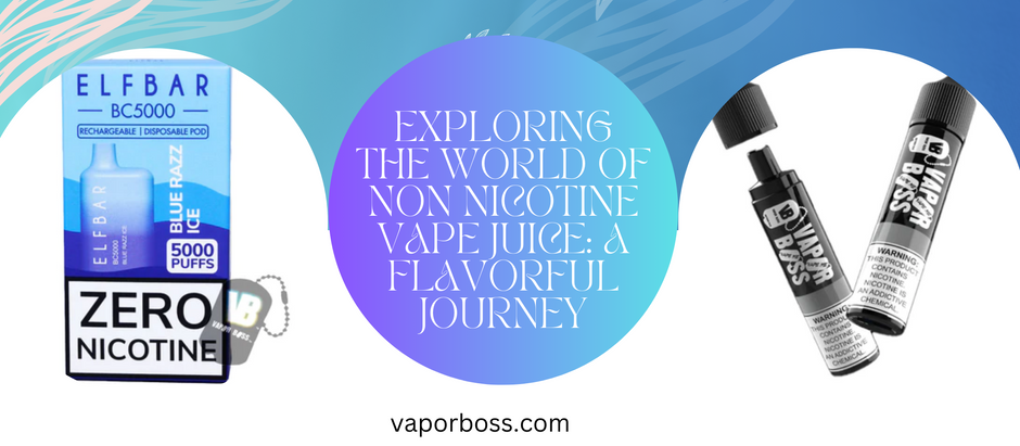 Exploring the World of Non Nicotine Vape Juice: A Flavorful Journey
