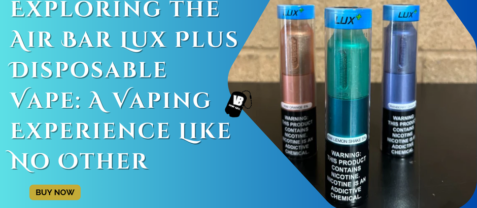 Exploring the Air Bar Lux Plus Disposable Vape: A Vaping Experience Like No Other