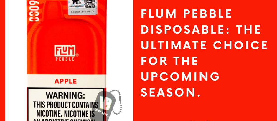 Flum Pebble Disposable: The Ultimate Choice for the Upcoming Season.