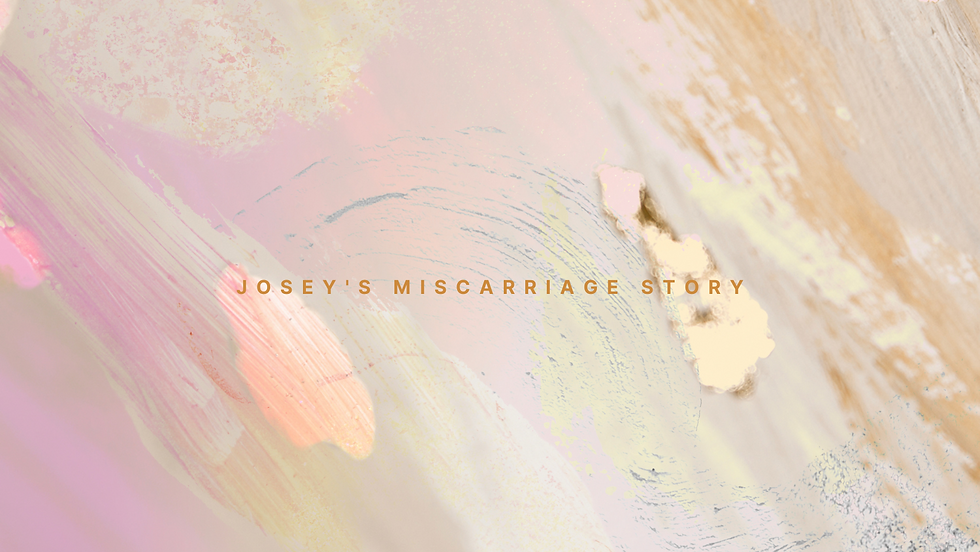 Josey’s Miscarriage Story