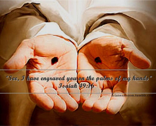 I have written your name on the palms of my hands