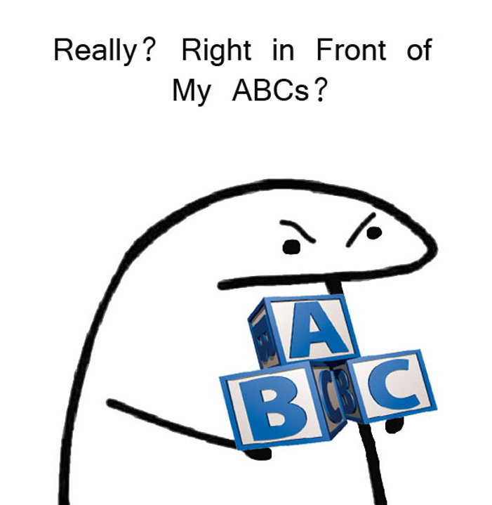 Abc Verically Really? Right in Front of My ABCs?