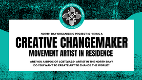 Now Hiring! Creative Changemaker Artist-in-Residence at the North Bay Organizing Project