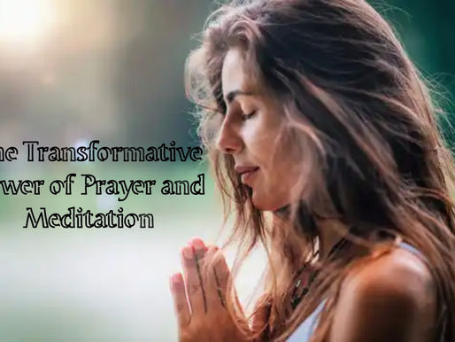 The Transformative Power of Prayer and Meditation