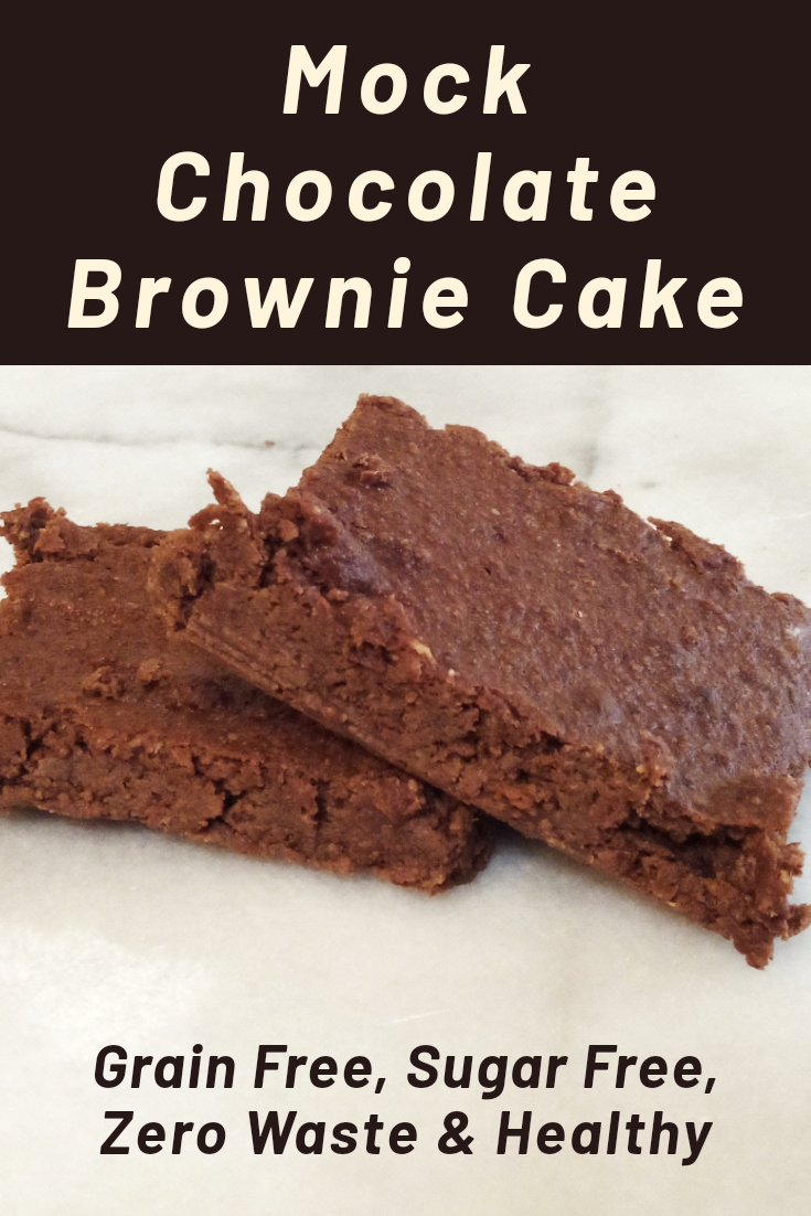 Mock Chocolate Brownie Cake (Grain Free, Sugar Free, Zero Waste)
