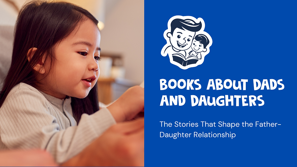 Books About Dads and Daughters: The Stories That Shape the Father Daughter Relationship