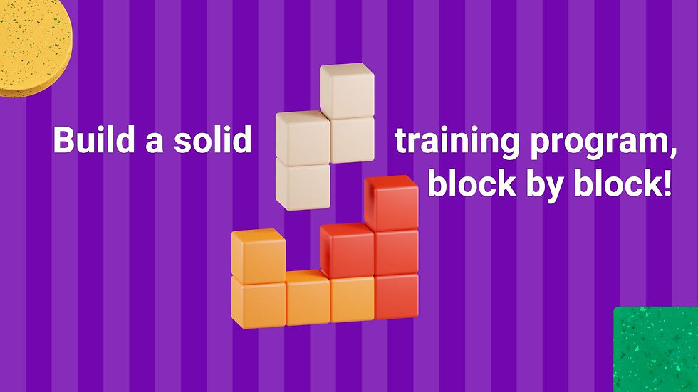 An image of colored blocks forming a structure, with the text 'Build a solid training program, block by block!'