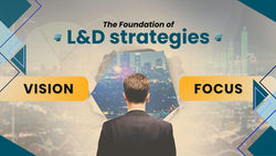 A Guide On Learning And Development Vision And Focus