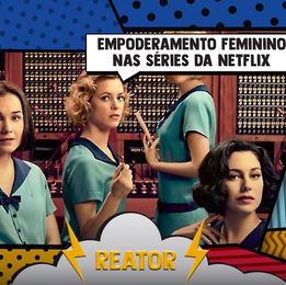 Empoderamento Feminino em séries da Netflix