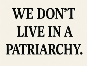 We don’t live in a patriarchy