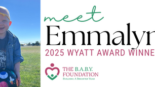 Honoring Emmalyn as the 2025 Wyatt Award Winner for the BABY Foundation