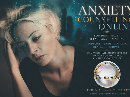 Anxiety counselling online at Tír na nÓg Therapy – Conscious Centered Living