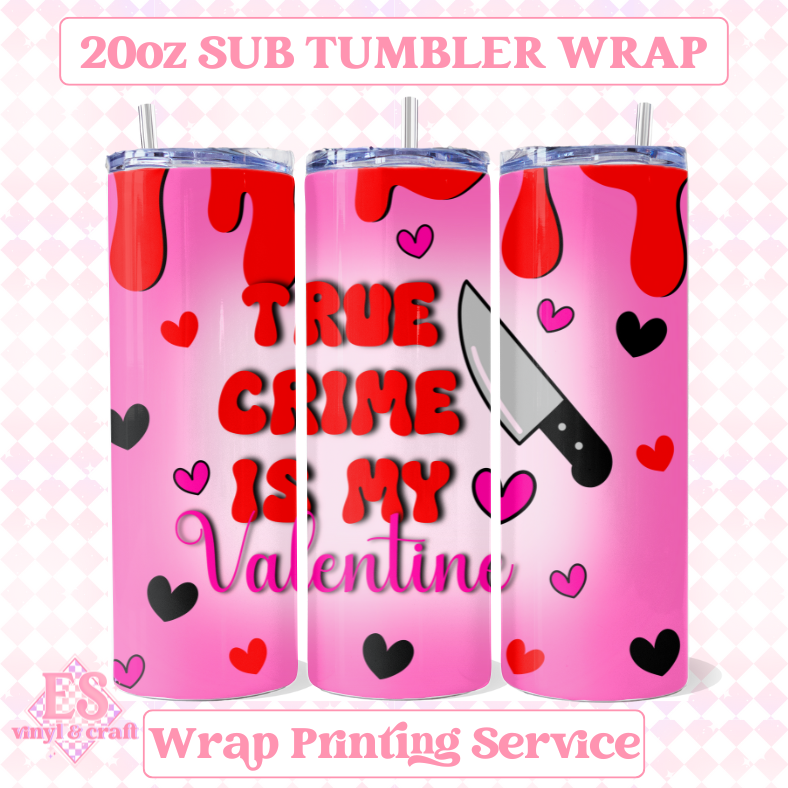 True Crime is my Valentine (2 Colours) - Full 20oz Tumbler Sublimation Print