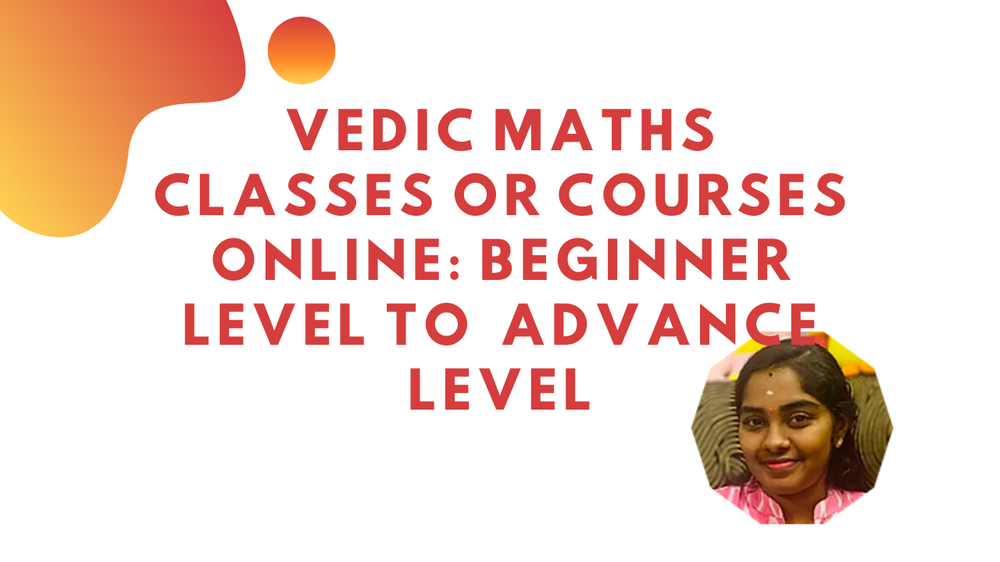 Vedic Maths Classes or Courses Online Beginner level to Advance level