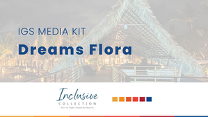 IGS Media Kit: Dreams Flora, Punta Cana