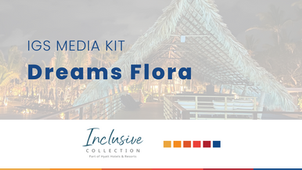 IGS Media Kit: Dreams Flora, Punta Cana