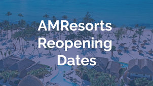 AMResorts Reopening Dates