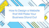 How to Design a Website that Will Make Your Business Stand Out