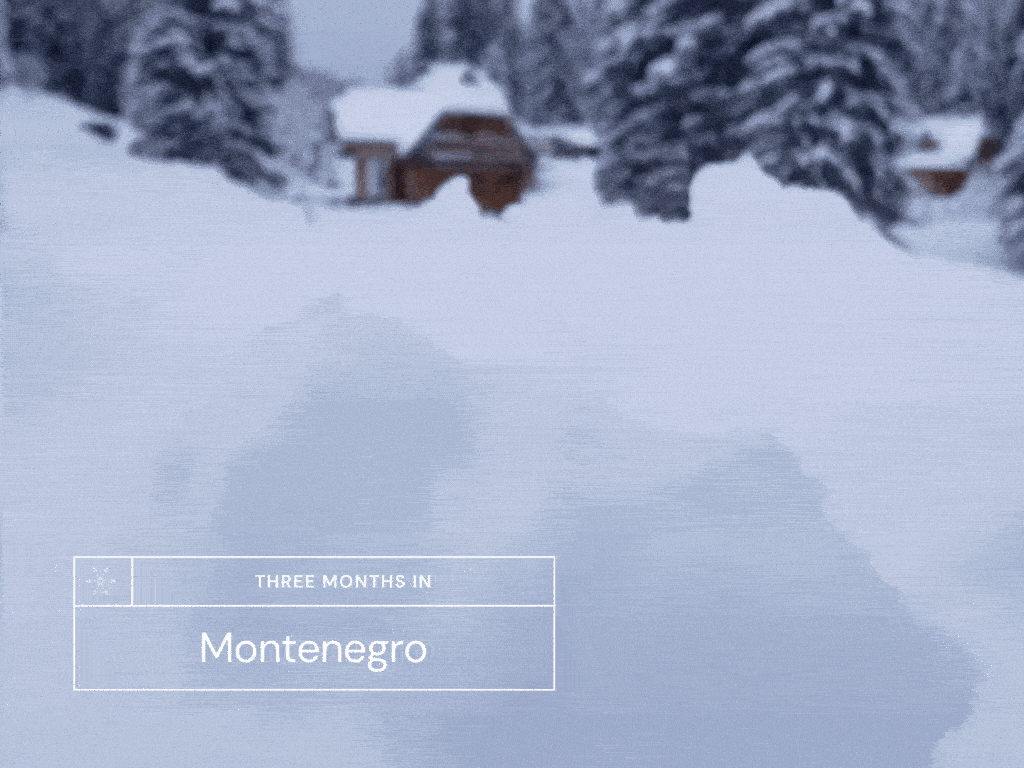 Three months in Montenegro
