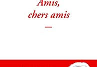 Amis chers amis, un éloge sur l’amitié