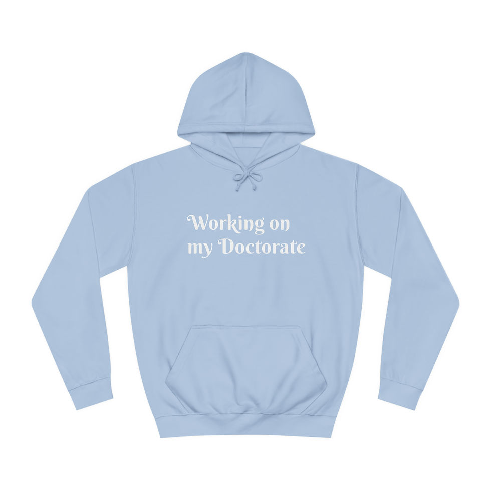 Thumbnail: Working on my Doctorate Unisex College Hoodie