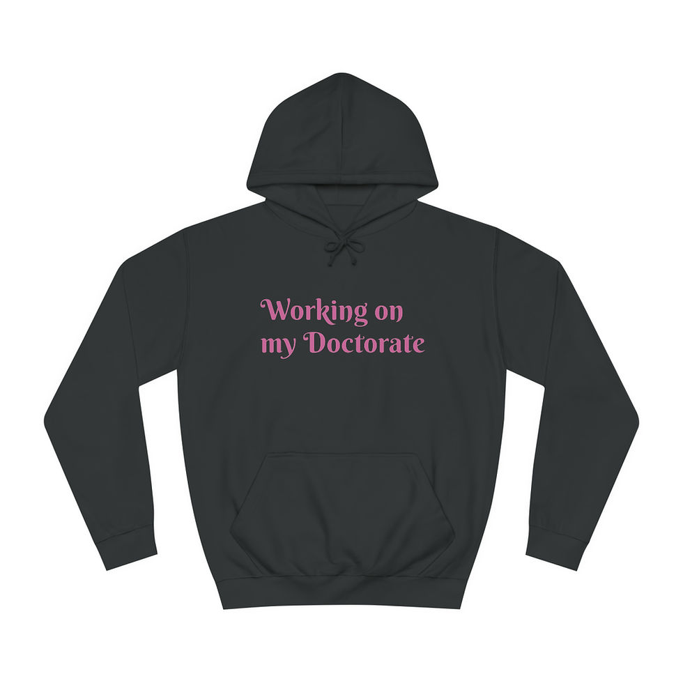 Thumbnail: Working on my Doctorate Unisex College Hoodie