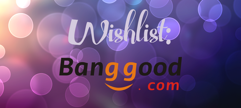 My Wishlist ( Banggood) ♡