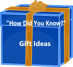 "How Did You Know?"  Gift Ideas