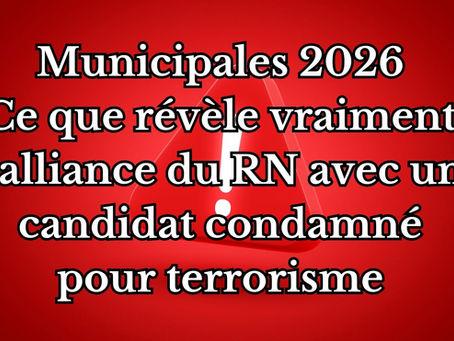 Municipales 2026 : ce que révèle vraiment l’alliance du RN avec un candidat condamné pour terrorisme