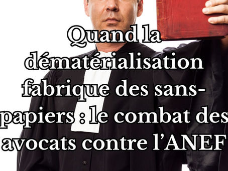 Quand la dématérialisation fabrique des sans-papiers : le combat des avocats contre l’ANEF