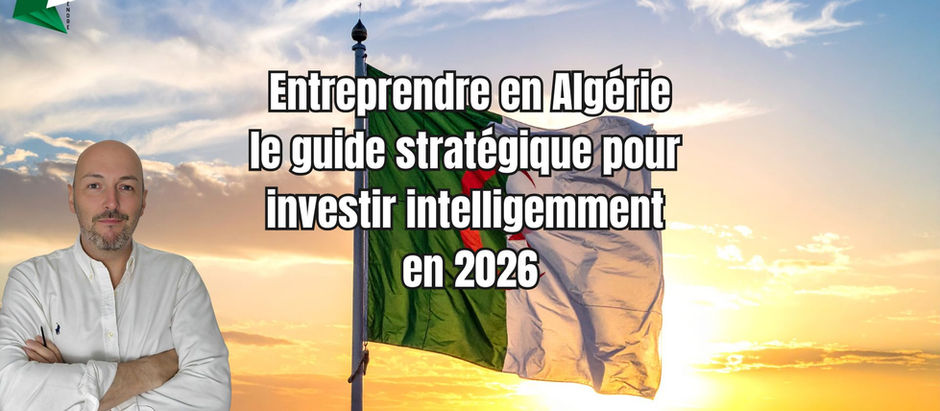 Entreprendre en Algérie : le guide stratégique pour investir intelligemment en 2026