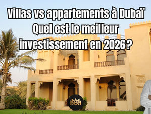 Villas vs appartements à Dubaï : quel est le meilleur investissement en 2026 ?