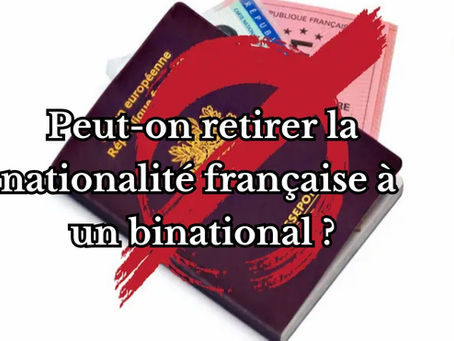Peut-on retirer la nationalité française à un binational ?