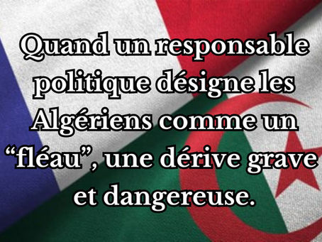 Quand un responsable politique désigne les Algériens comme un “fléau” : une dérive grave et dangereuse.