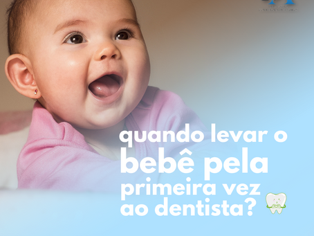 Quando levar o bebê pela primeira vez ao dentista?