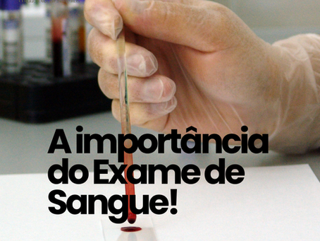 A Importância do Exame de Sangue para a Sua Saúde