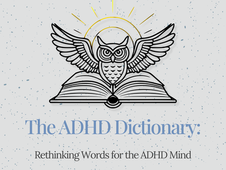 The ADHD Dictionary: 7 Terms That Make Everyday Struggles Make Sense