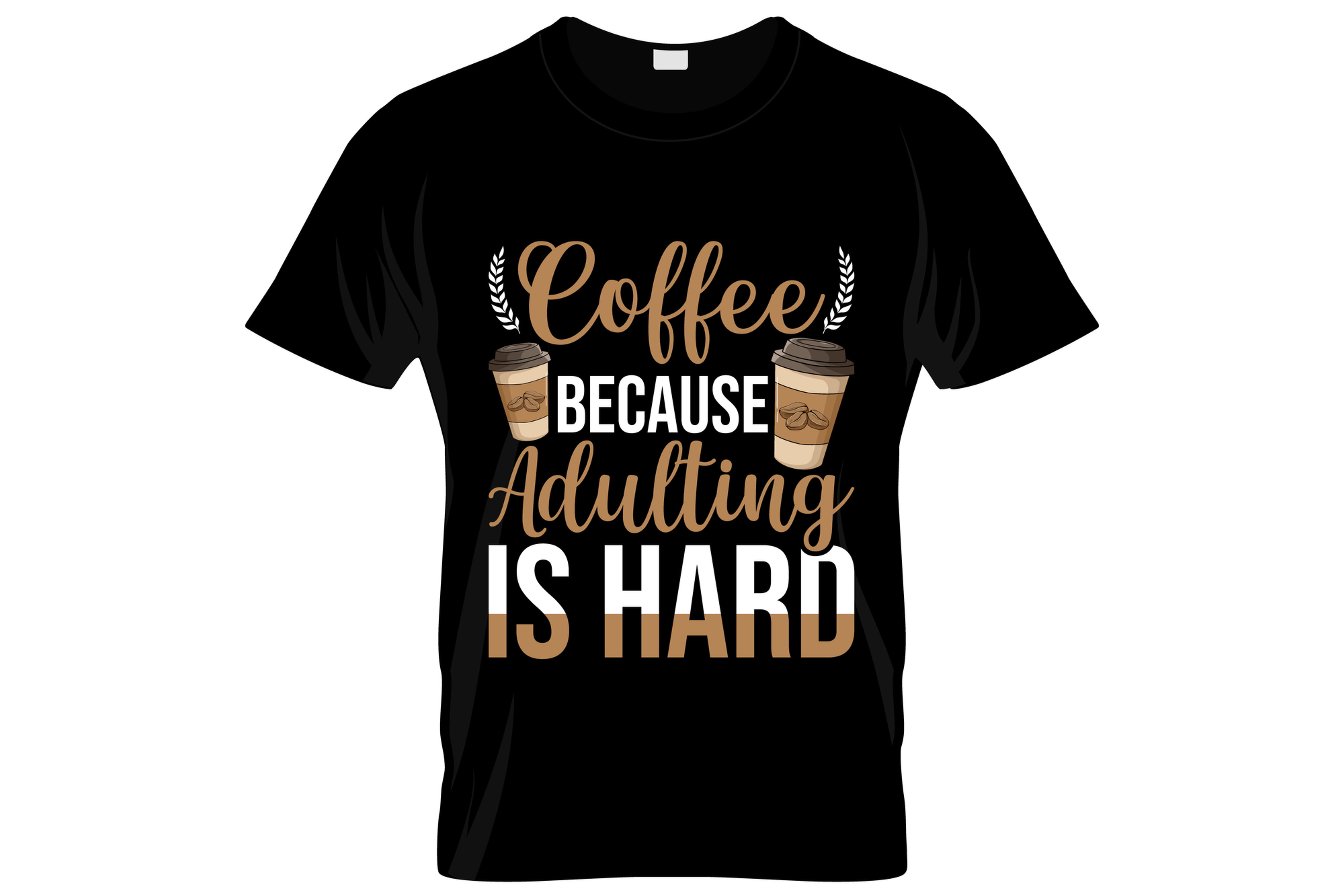coffee because adulting is hard graphic printed t shirt.