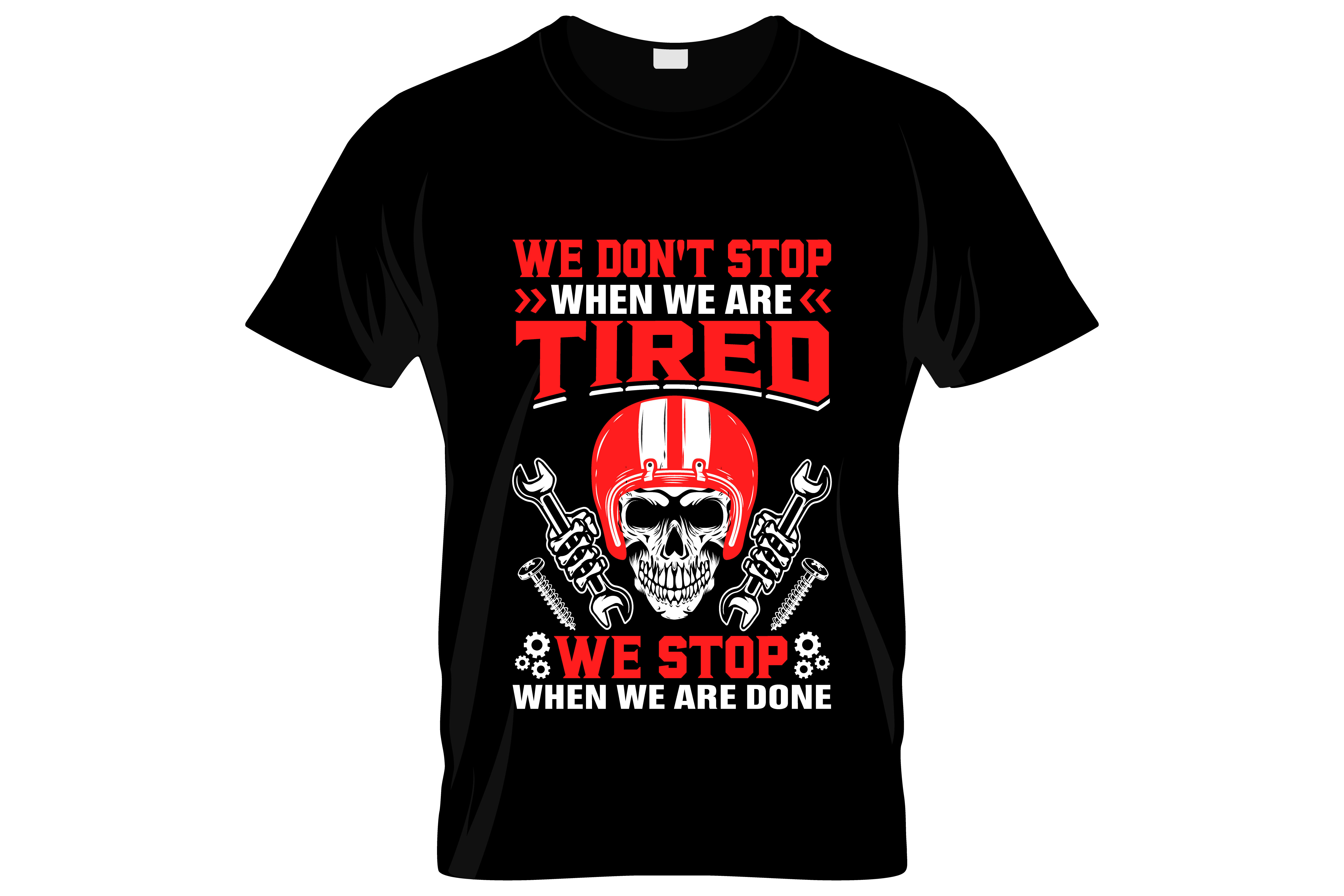 we dont stop when we are tired we stop when we are done t shirts.