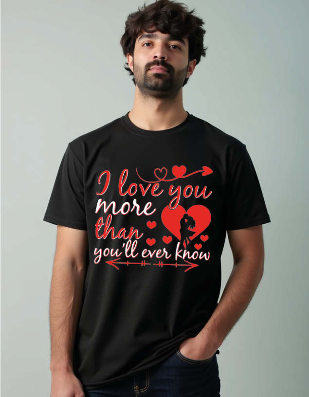 i love you more than you'll ever know Unisex Printed Graphic T-Shirt