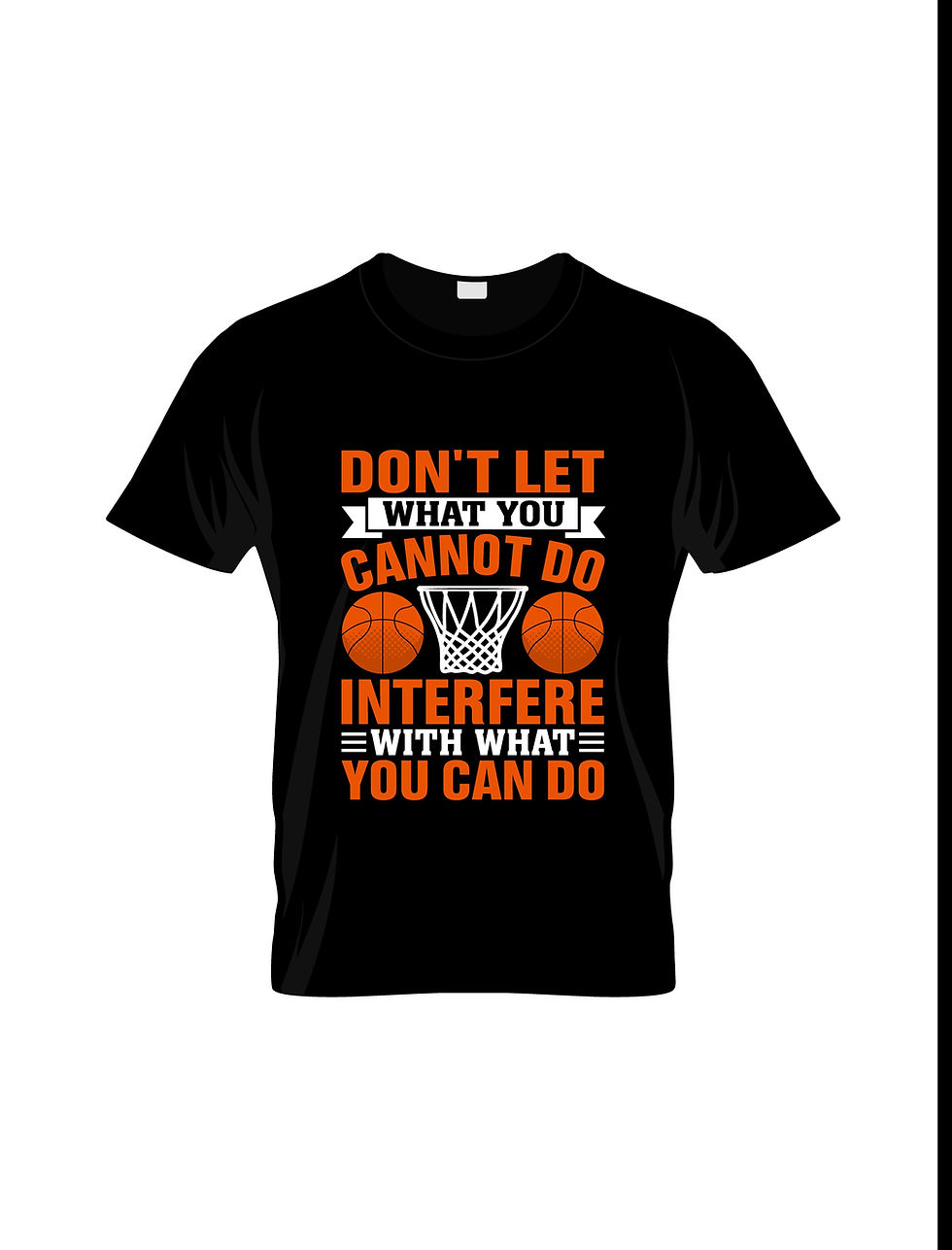 dont let what you cannot do interfere with what you can do printed t shirts