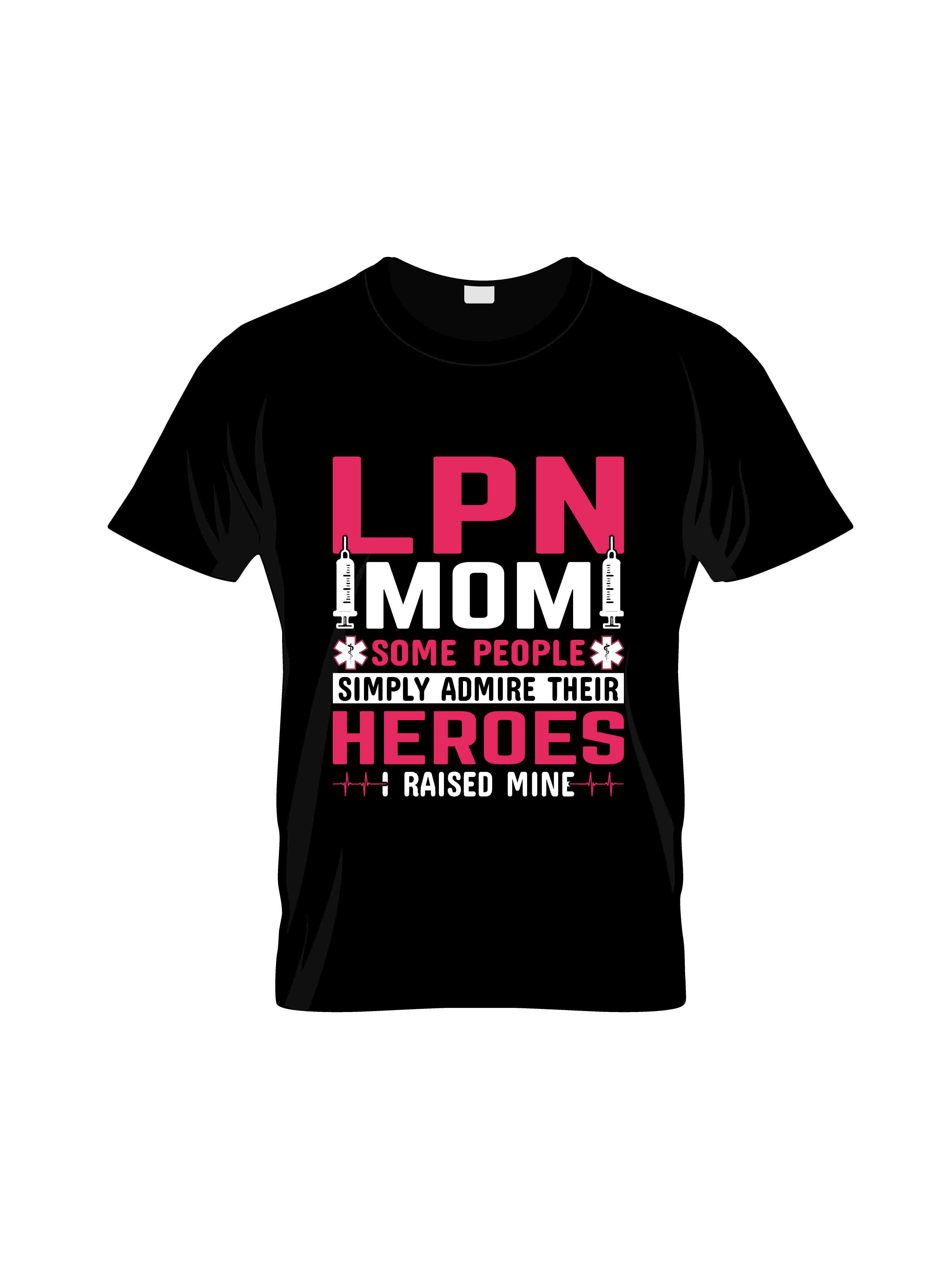 lpn mom heroes i raised mine typography printed t shirts
