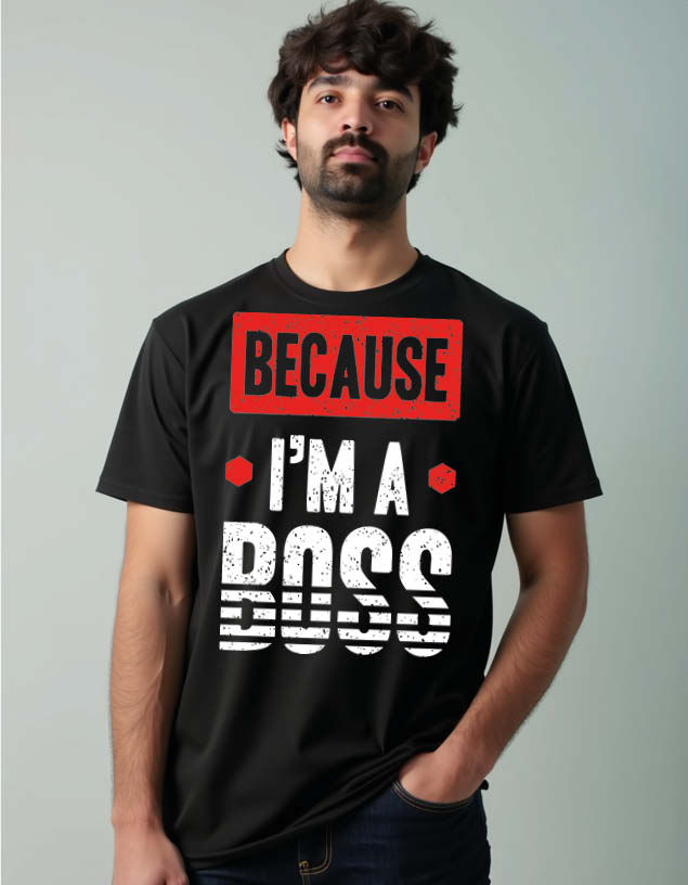 bacause i'm a boss Unisex Printed Graphic T-Shirt For Mens Womens & Kids