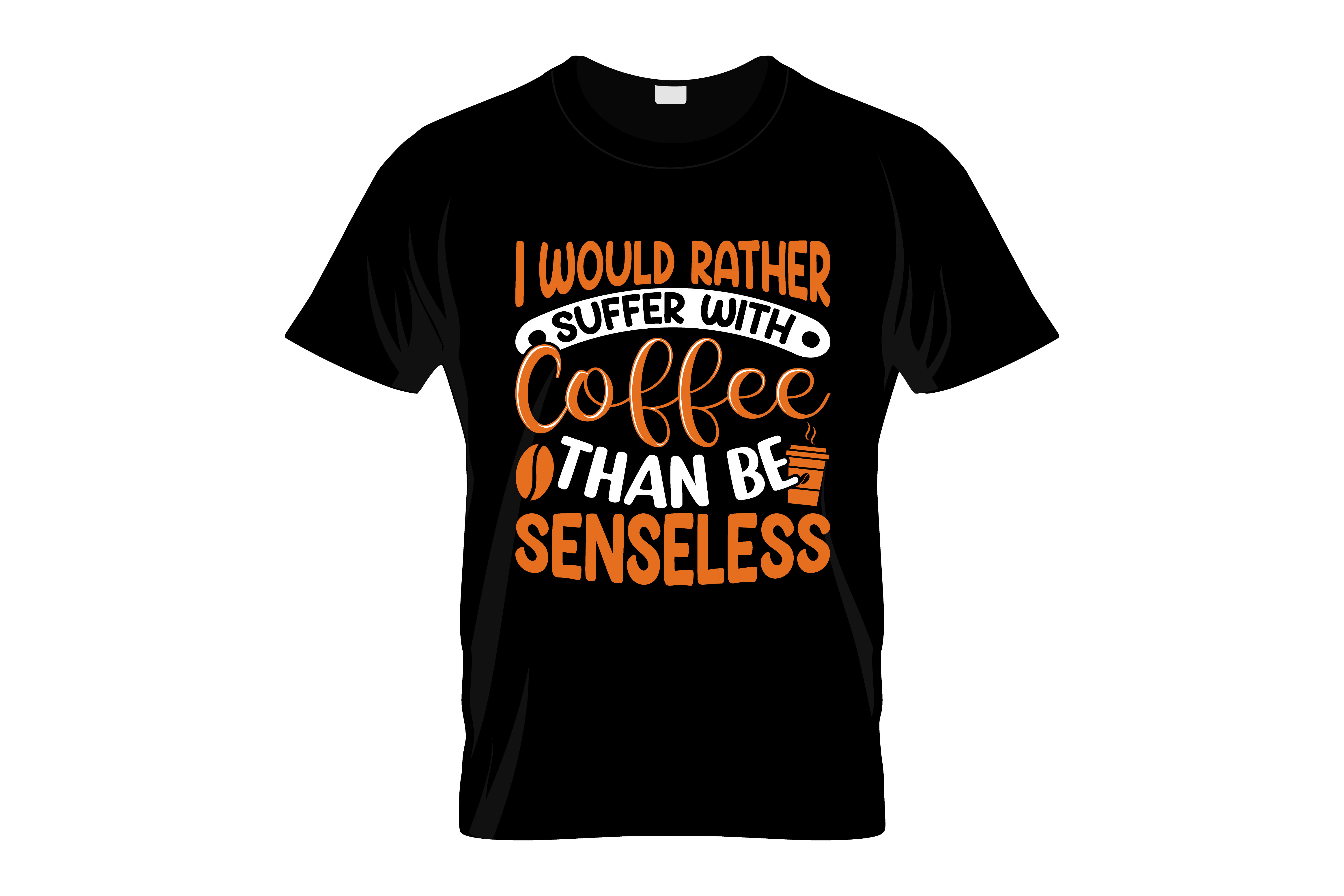 i would rather coffee than be senseless graphic printed t shirt.