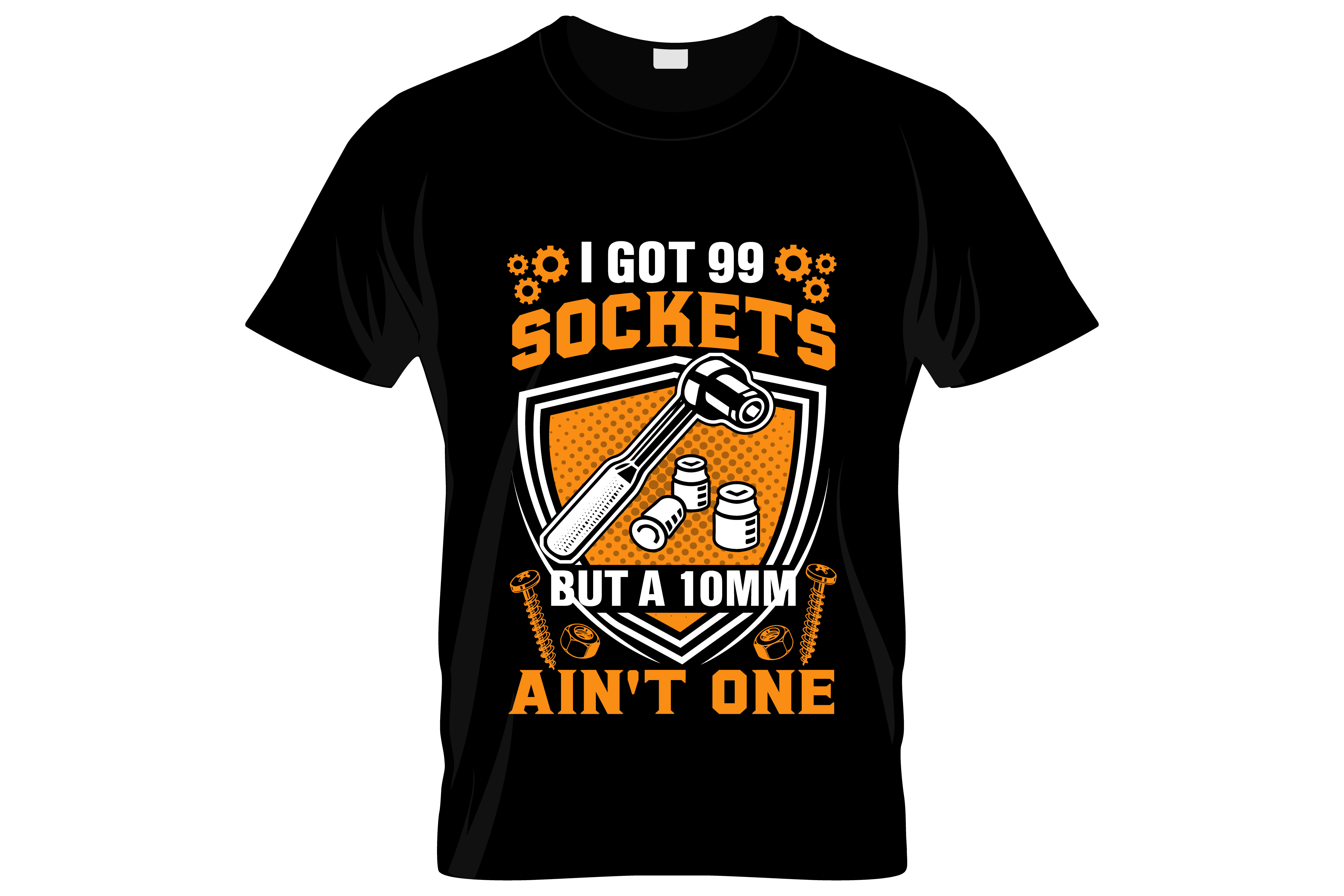 i got 99 sockets but a 10mm aint one graphic printed t shirt.